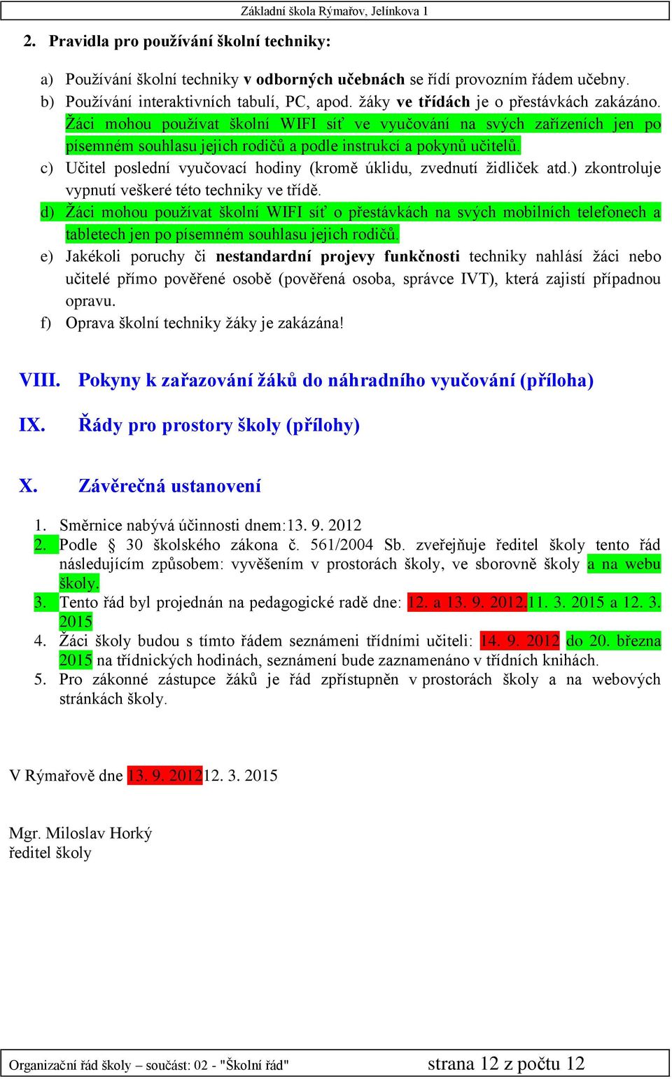 Žáci mohou používat školní WIFI síť ve vyučování na svých zařízeních jen po písemném souhlasu jejich rodičů a podle instrukcí a pokynů učitelů.