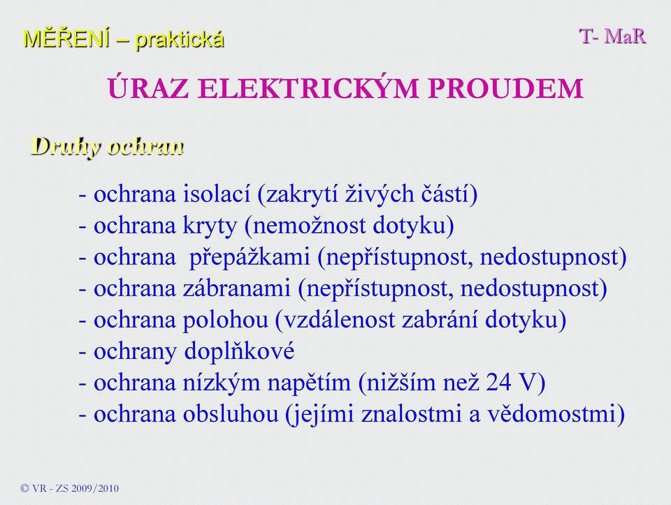 (nepřístupnost, nedostupnost) - ochrana polohou (vzdálenost zabrání dotyku) - ochrany doplňkové -