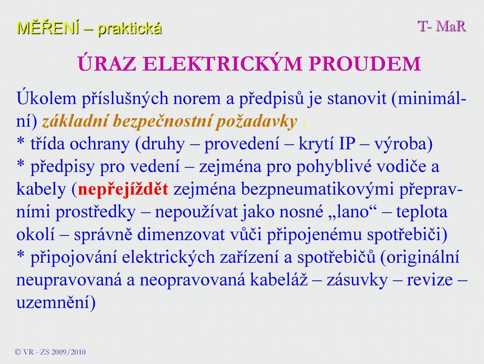 bezpneumatikovými přepravními prostředky nepoužívat jako nosné lano teplota okolí správně dimenzovat vůči připojenému spotřebiči)