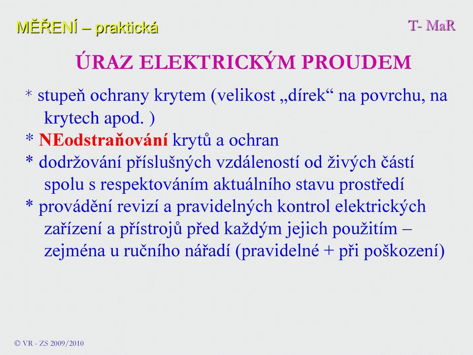 respektováním aktuálního stavu prostředí * provádění revizí a pravidelných kontrol elektrických