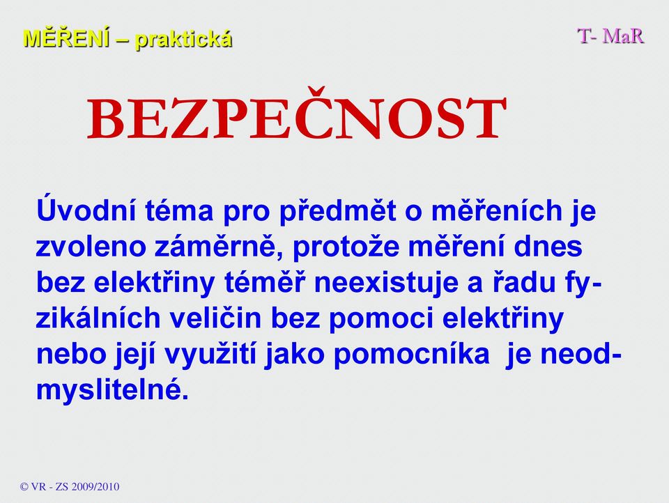 neexistuje a řadu fyzikálních veličin bez pomoci elektřiny