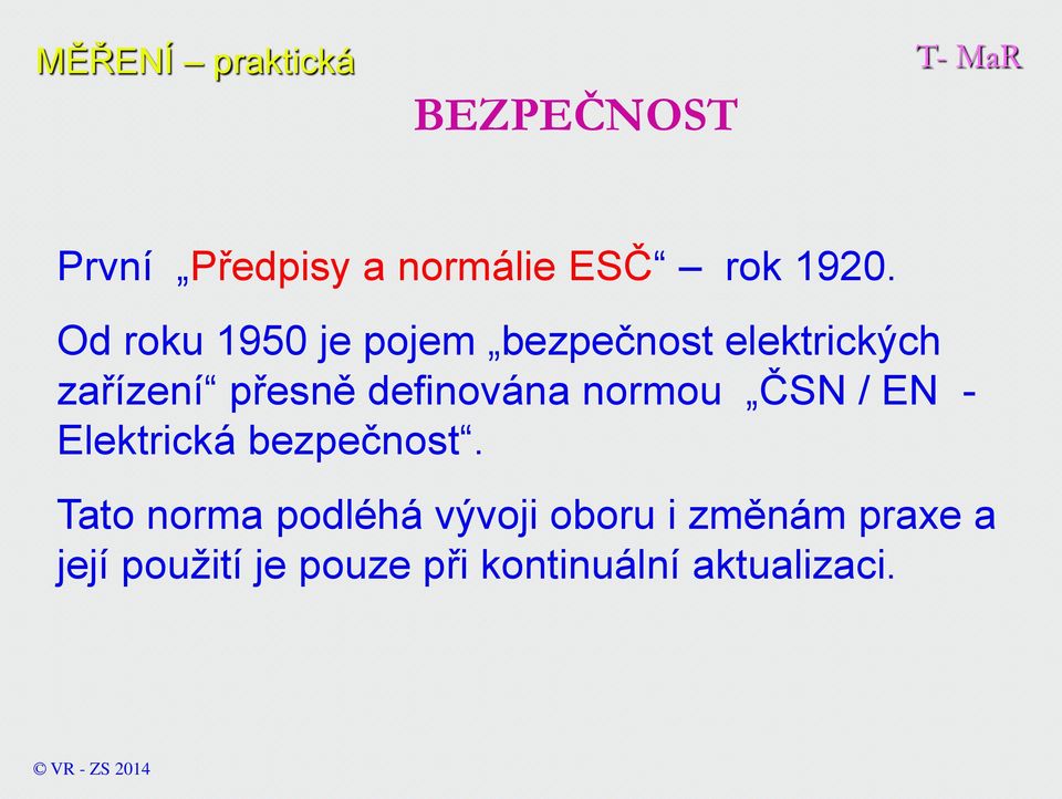 definována normou ČSN / EN - Elektrická bezpečnost.