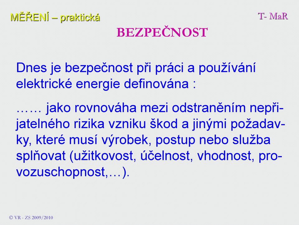 vzniku škod a jinými požadavky, které musí výrobek, postup nebo služba