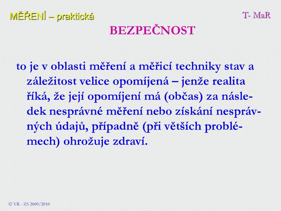 má (občas) za následek nesprávné měření nebo získání nesprávných