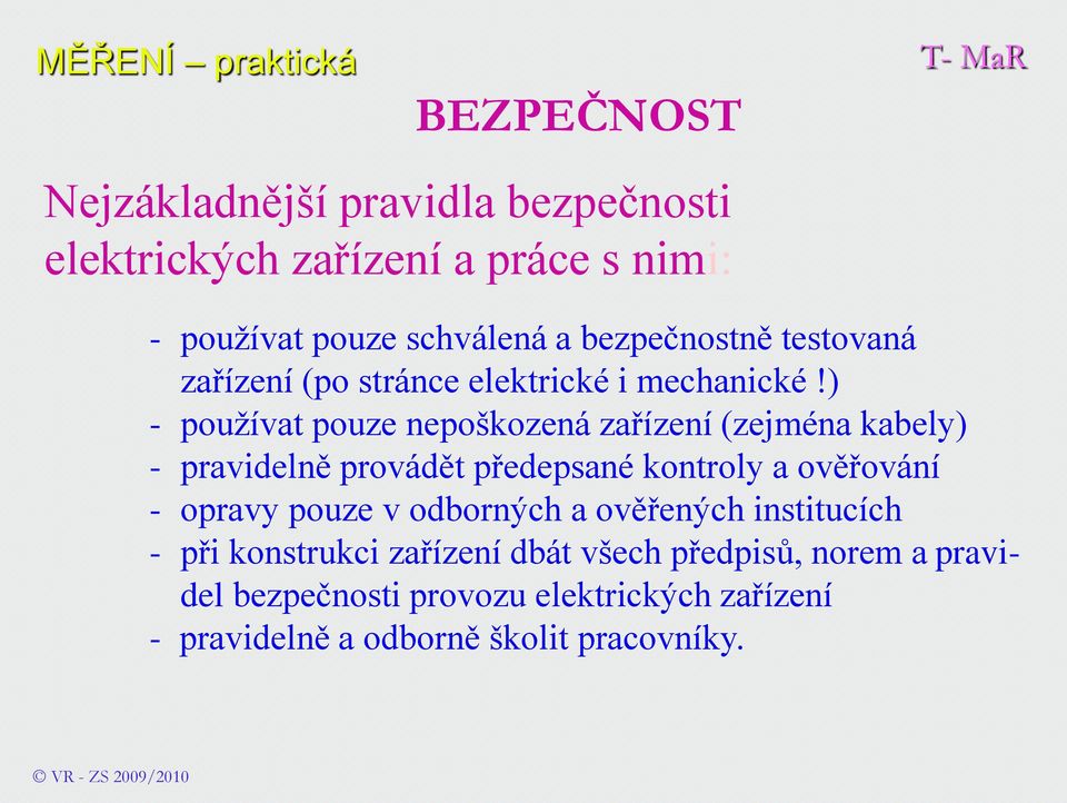 ) - používat pouze nepoškozená zařízení (zejména kabely) - pravidelně provádět předepsané kontroly a ověřování - opravy pouze v