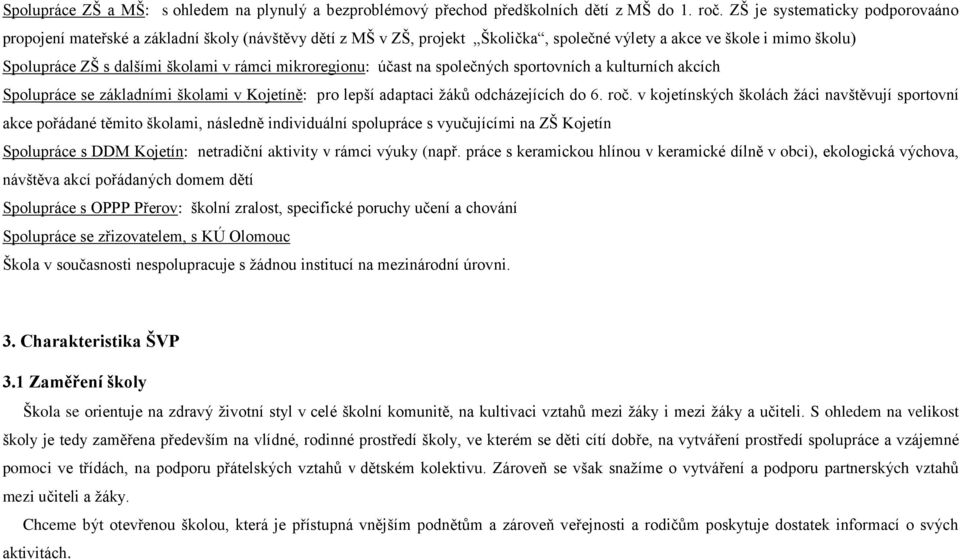 mikroregionu: účast na společných sportovních a kulturních akcích Spolupráce se základními školami v Kojetíně: pro lepší adaptaci žáků odcházejících do 6. roč.