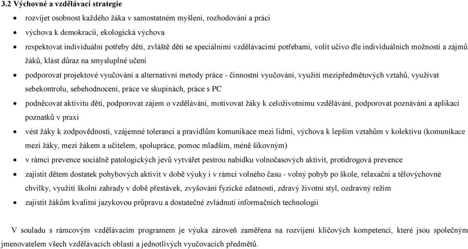 vyučování, využití mezipředmětových vztahů, využívat sebekontrolu, sebehodnocení, práce ve skupinách, práce s PC podněcovat aktivitu dětí, podporovat zájem o vzdělávání, motivovat žáky k