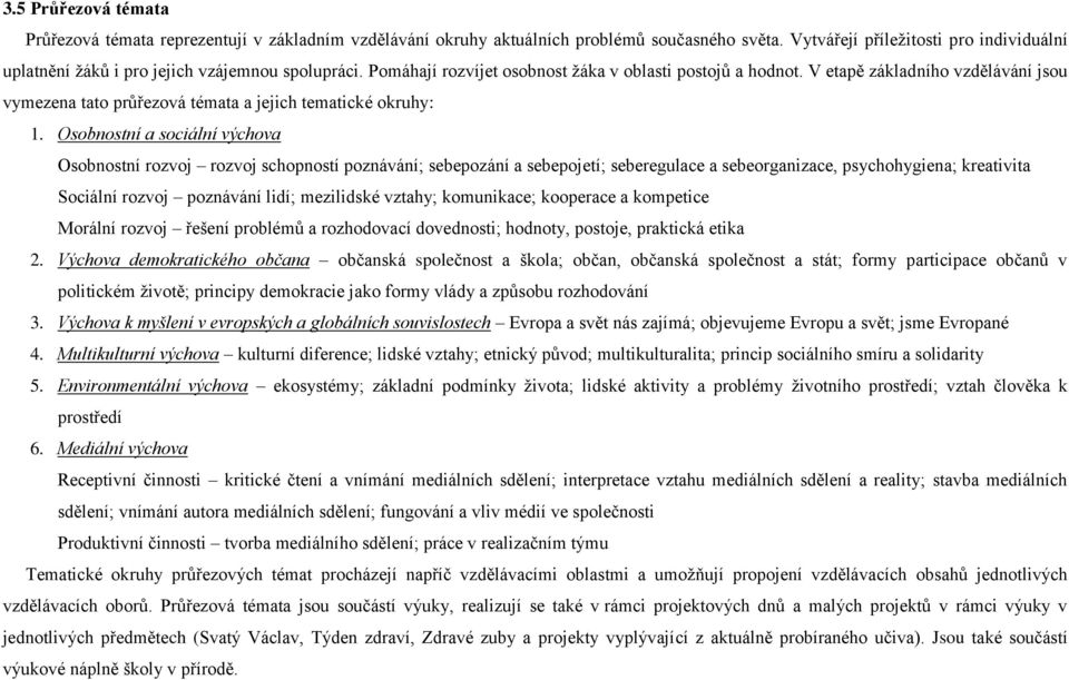 V etapě základního vzdělávání jsou vymezena tato průřezová témata a jejich tematické okruhy: 1.