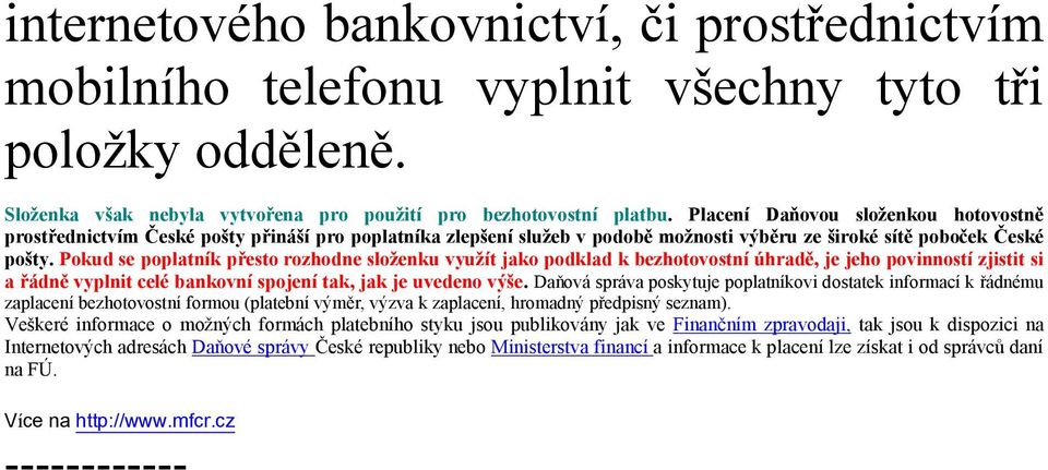 Pokud se poplatník přesto rozhodne složenku využít jako podklad k bezhotovostní úhradě, je jeho povinností zjistit si a řádně vyplnit celé bankovní spojení tak, jak je uvedeno výše.