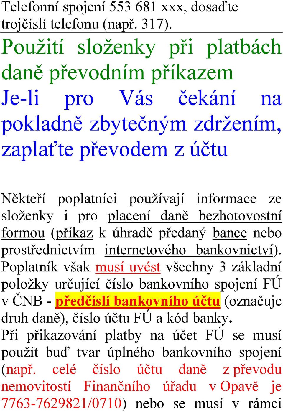 pro placení daně bezhotovostní formou (příkaz k úhradě předaný bance nebo prostřednictvím internetového bankovnictví).