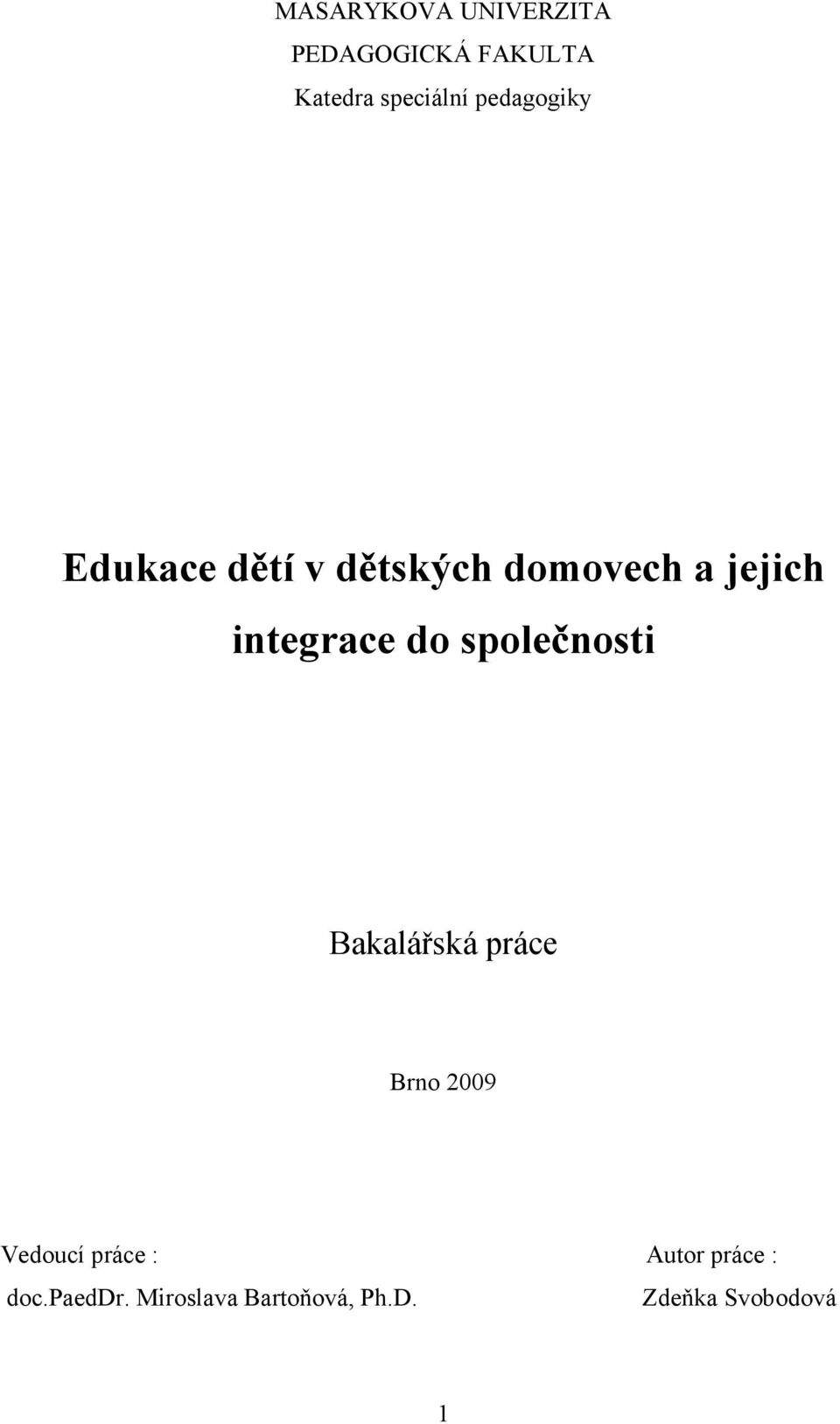 do společnosti Bakalářská práce Brno 2009 Vedoucí práce :