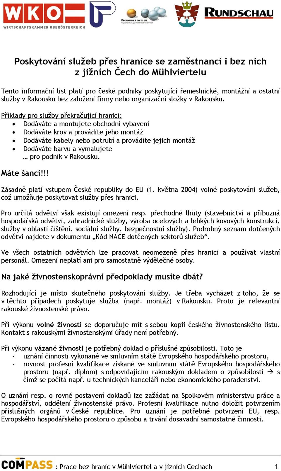 Příklady pro služby překračující hranici: Dodáváte a montujete obchodní vybavení Dodáváte krov a provádíte jeho montáž Dodáváte kabely nebo potrubí a provádíte jejich montáž Dodáváte barvu a