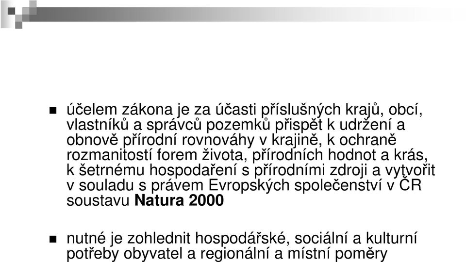 šetrnému hospodaření s přírodními zdroji a vytvořit v souladu s právem Evropských společenství v ČR
