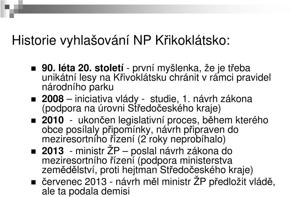 návrh zákona (podpora na úrovni Středočeského kraje) 2010 - ukončen legislativní proces, během kterého obce posílaly připomínky, návrh připraven do