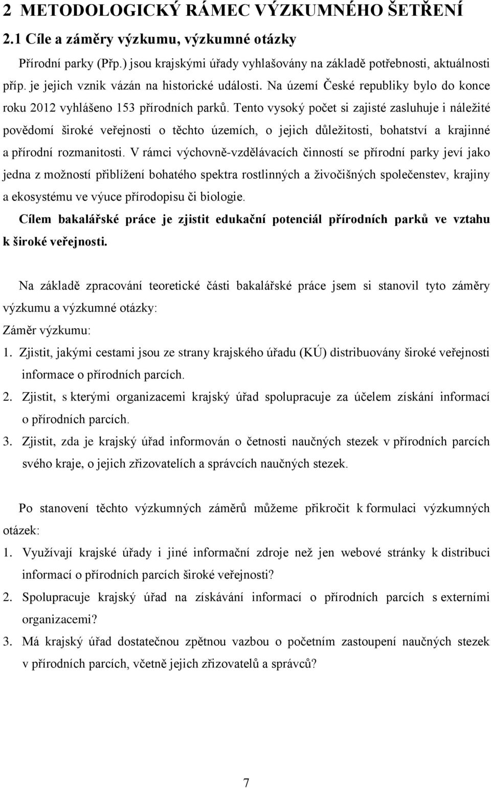 Tento vysoký počet si zajisté zasluhuje i náležité povědomí široké veřejnosti o těchto územích, o jejich důležitosti, bohatství a krajinné a přírodní rozmanitosti.