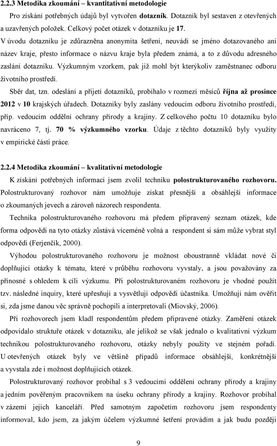 Výzkumným vzorkem, pak již mohl být kterýkoliv zaměstnanec odboru životního prostředí. Sběr dat, tzn.