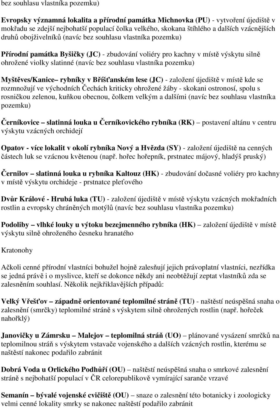 vlastníka pozemku) Myštěves/Kanice rybníky v Bříšťanském lese (JC) - založení újediště v místě kde se rozmnožují ve východních Čechách kriticky ohrožené žáby - skokani ostronosí, spolu s rosničkou