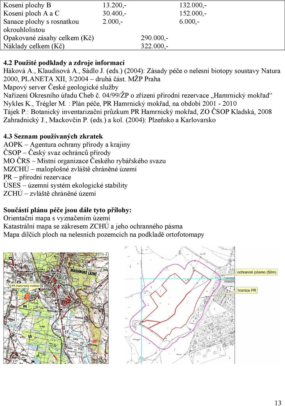 MŽP Praha Mapový server České geologické služby Nařízení Okresního úřadu Cheb č. 04/99/ŽP o zřízení přírodní rezervace Hamrnický mokřad Nykles K., Trégler M.