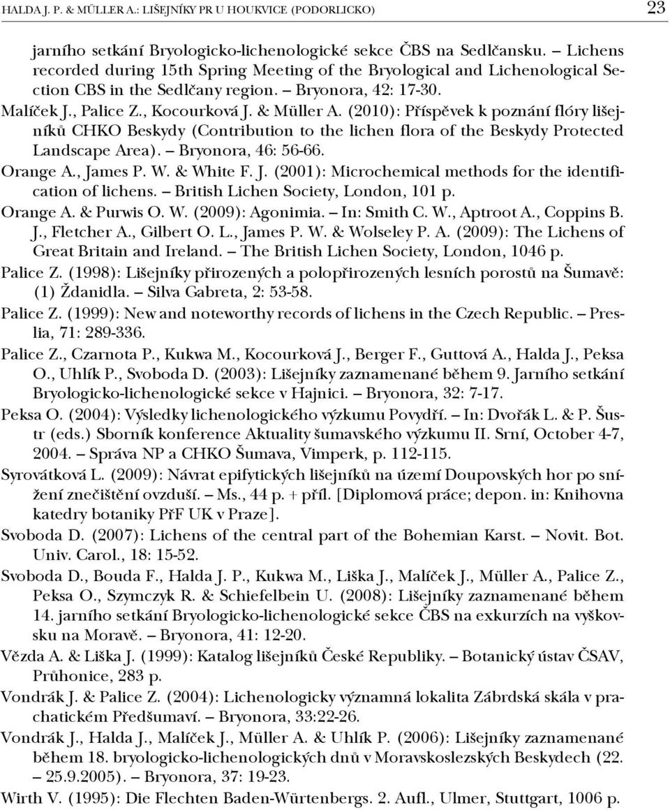 (2010): Příspěvek k poznání flóry lišejníků CHKO Beskydy (Contribution to the lichen flora of the Beskydy Protected Landscape Area). Bryonora, 46: 56-66. Orange A., Ja