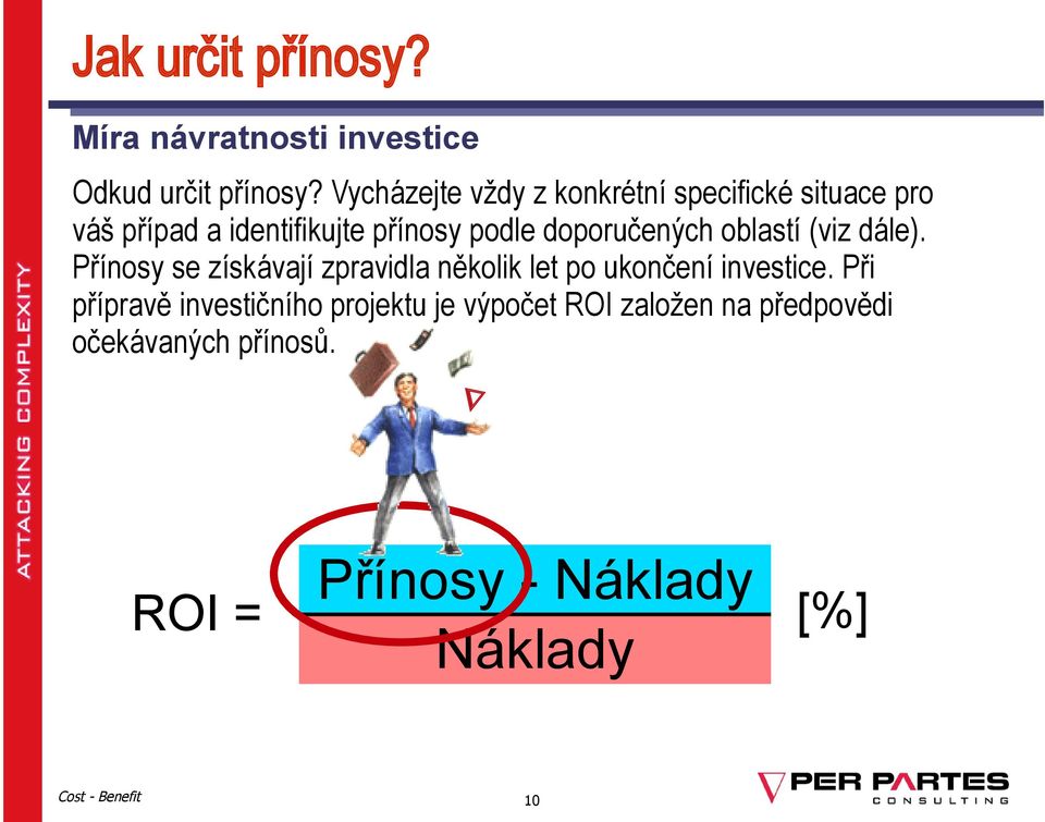 doporučených oblastí (viz dále). Přínosy se získávají zpravidla několik let po ukončení investice.