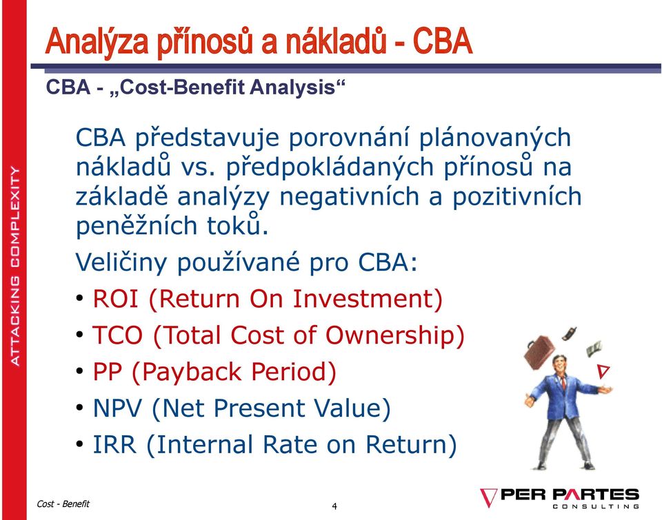 předpokládaných přínosů na základě analýzy negativních a pozitivních peněžních toků.