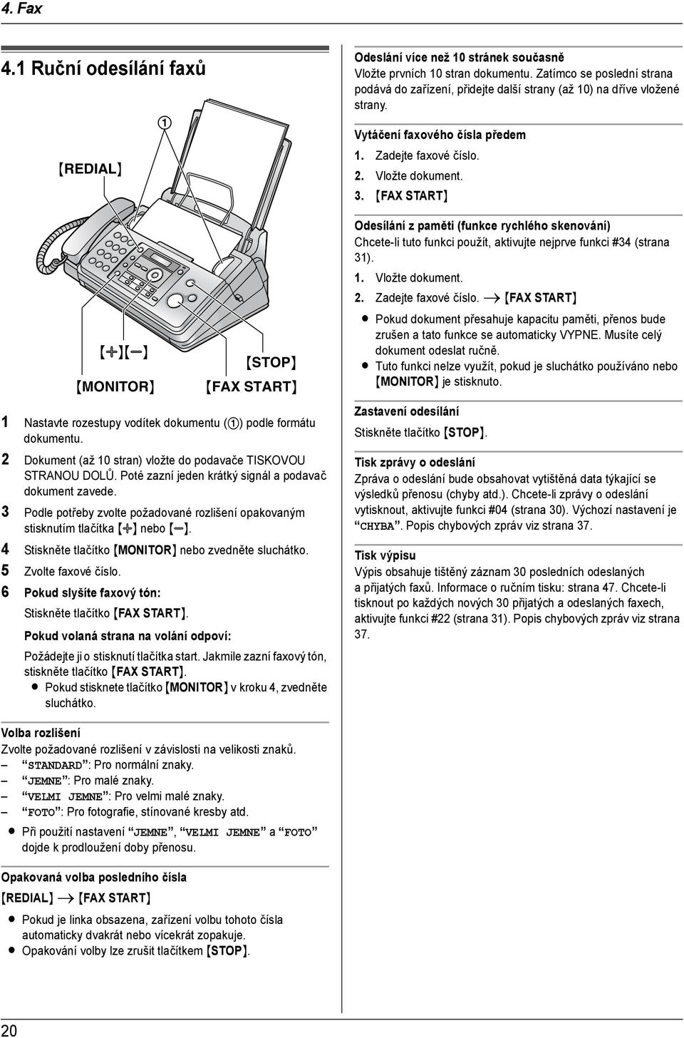 {FAX START} {A}{B} {MONITOR} 1 Nastavte rozestupy vodítek dokumentu (1) podle formátu dokumentu. 2 Dokument (až 10 stran) vložte do podavače TISKOVOU STRANOU DOLŮ.