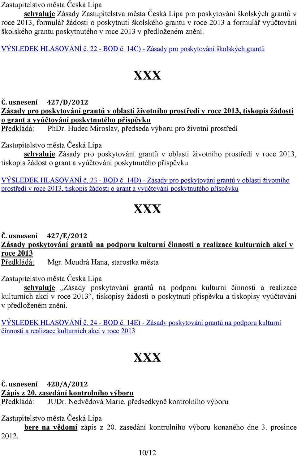 usnesení 427/D/2012 Zásady pro poskytování grantů v oblasti životního prostředí v roce 2013, tiskopis žádosti o grant a vyúčtování poskytnutého příspěvku Předkládá: PhDr.