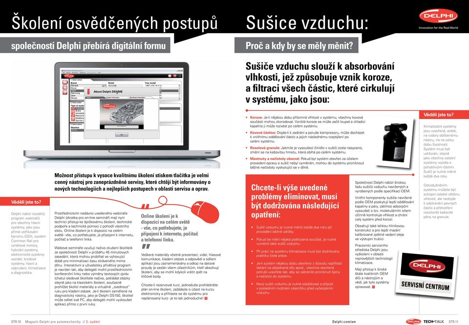 Delphi nabízí rozsáhlý program webinářů pro všechny hlavní systémy, jako jsou přímé vstřikování benzínu (GDI), systém Common Rail pro vznětové motory, hybridní systémy, elektronické systémy vozidel,