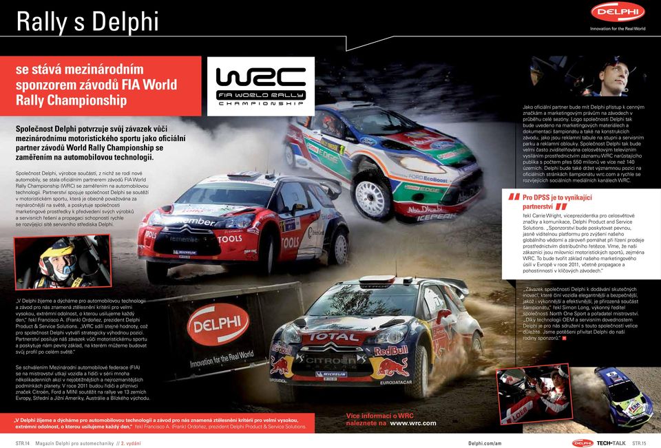 Společnost Delphi, výrobce součástí, z nichž se rodí nové automobily, se stala oficiálním partnerem závodů FIA World Rally Championship (WRC) se zaměřením na automobilovou technologii.