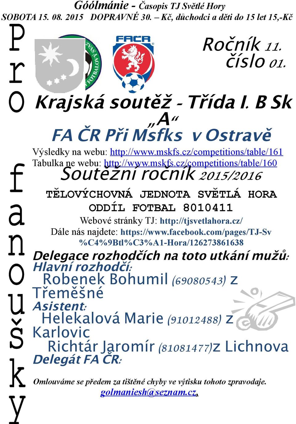 cz/competitions/table/6 Tabulka ne webu: http://www.mskfs.