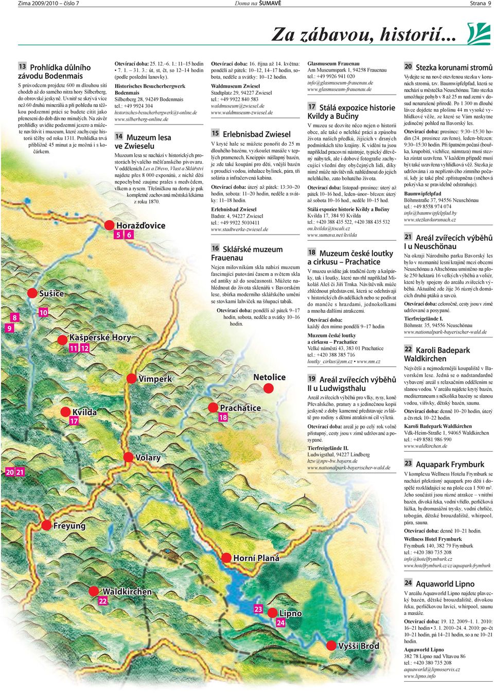 Uvnitř se skrývá více než 60 druhů minerálů a při pohledu na těžkou podzemní práci se budete cítit jako přeneseni do dob dávno minulých.