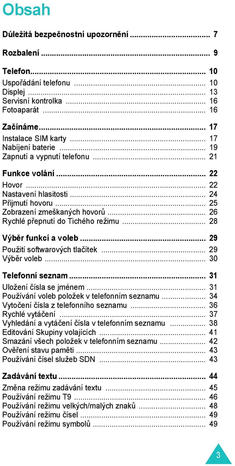 .. 26 Rychlé přepnutí do Tichého režimu... 28 Výběr funkcí a voleb... 29 Použití softwarových tlačítek... 29 Výběr voleb... 30 Telefonní seznam... 31 Uložení čísla se jménem.