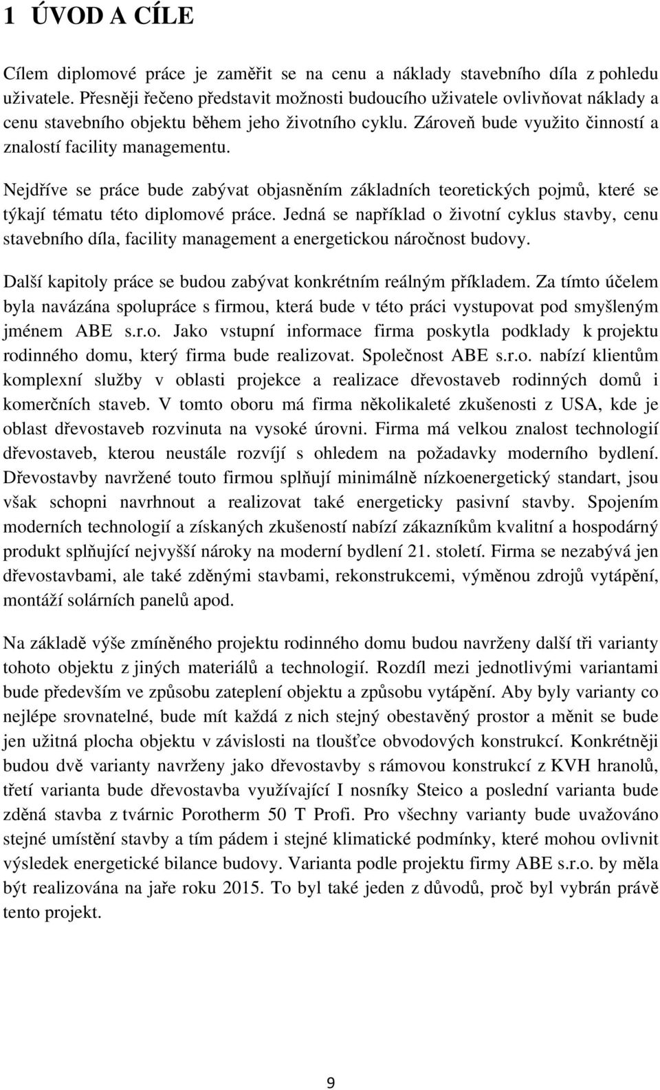 Nejdíve se práce bude zabývat objasnním základních teoretických pojm, které se týkají tématu této diplomové práce.