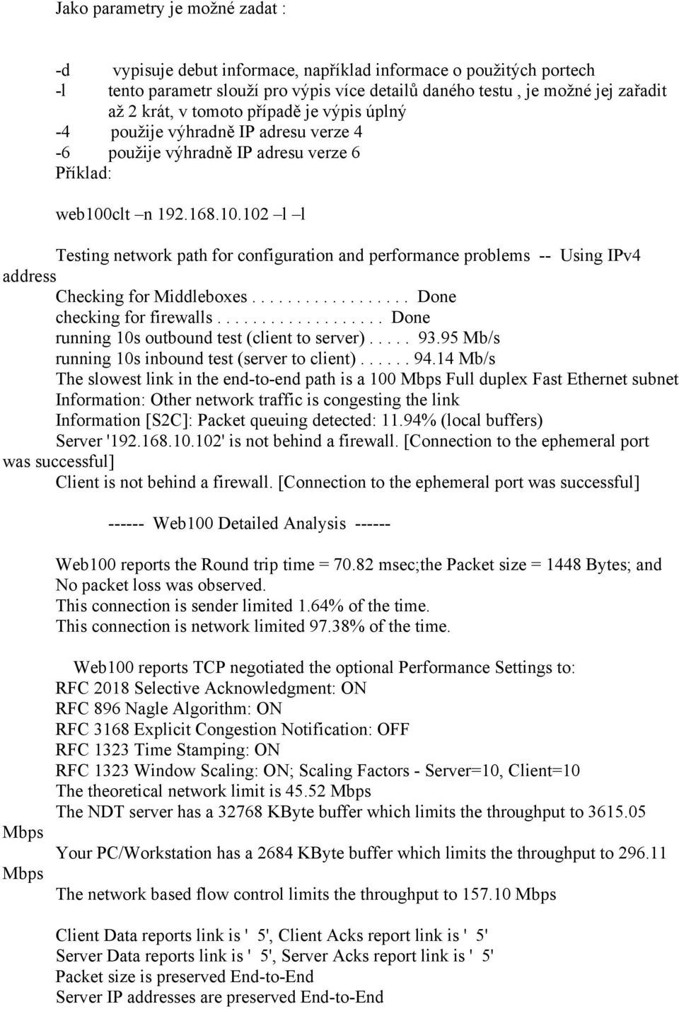 clt n 192.168.10.102 l l Testing network path for configuration and performance problems -- Using IPv4 address Checking for Middleboxes.................. Done checking for firewalls.