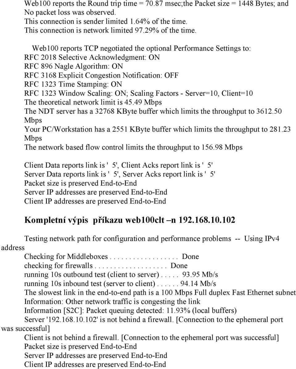 Web100 reports TCP negotiated the optional Performance Settings to: RFC 2018 Selective Acknowledgment: ON RFC 896 Nagle Algorithm: ON RFC 3168 Explicit Congestion Notification: OFF RFC 1323 Time