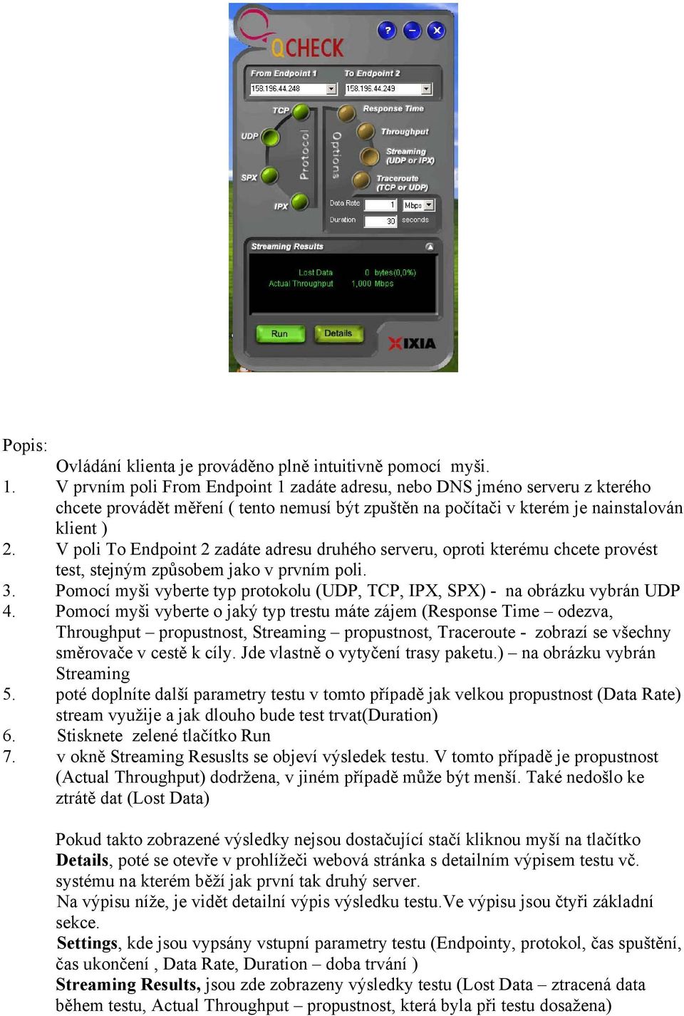 V poli To Endpoint 2 zadáte adresu druhého serveru, oproti kterému chcete provést test, stejným způsobem jako v prvním poli. 3.