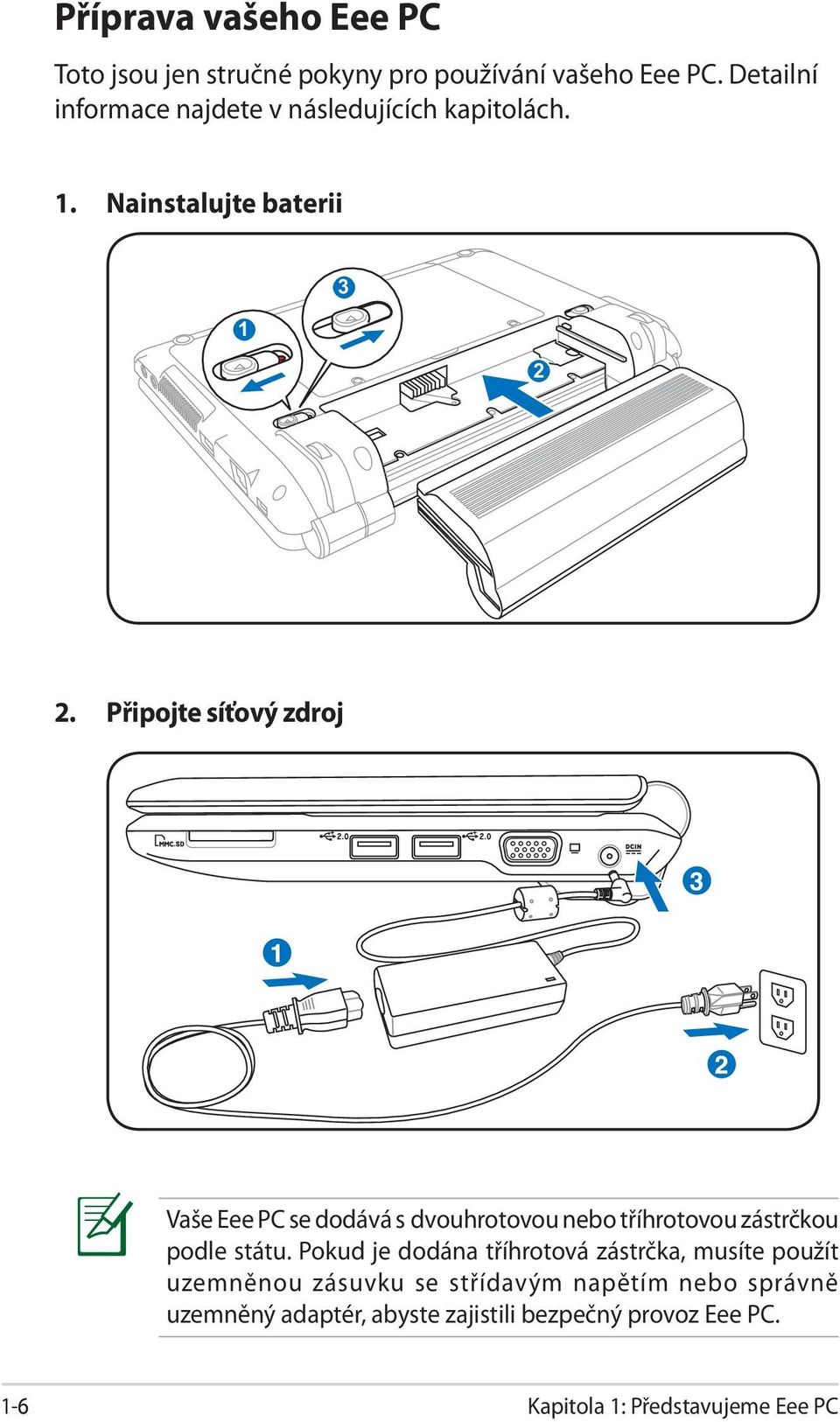 Připojte síťový zdroj Vaše Eee PC se dodává s dvouhrotovou nebo tříhrotovou zástrčkou podle státu.