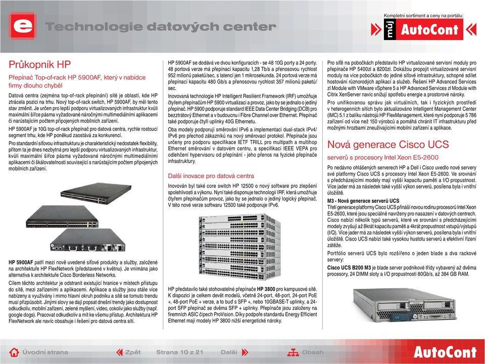 Je určen pro lepší podporu virtualizovaných infrastruktur kvůli maximální šířce pásma vyžadované náročnými multimediálními aplikacemi či narůstajícím počtem připojených mobilních zařízení.