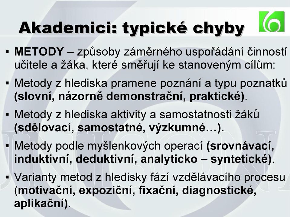 Metody z hlediska aktivity a samostatnosti žáků (sdělovací, samostatné, výzkumné ).