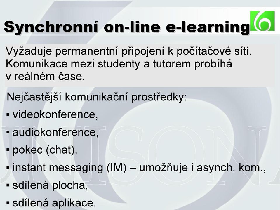 Nejčastější komunikační prostředky: videokonference, audiokonference, pokec