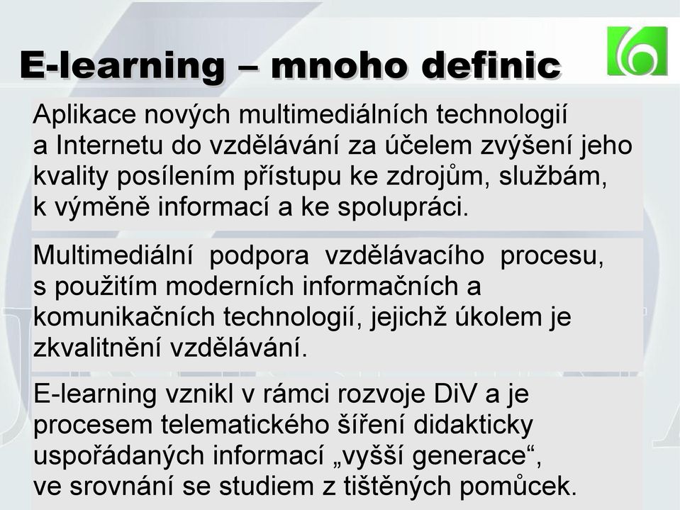 Multimediální podpora vzdělávacího procesu, s použitím moderních informačních a komunikačních technologií, jejichž úkolem je