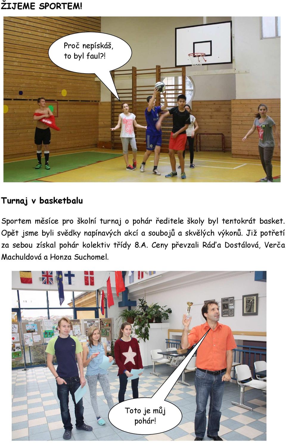 tentokrát basket. Opět jsme byli svědky napínavých akcí a soubojů a skvělých výkonů.