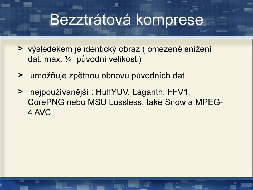 ¼ původní velikosti) > umožňuje zpětnou obnovu původních