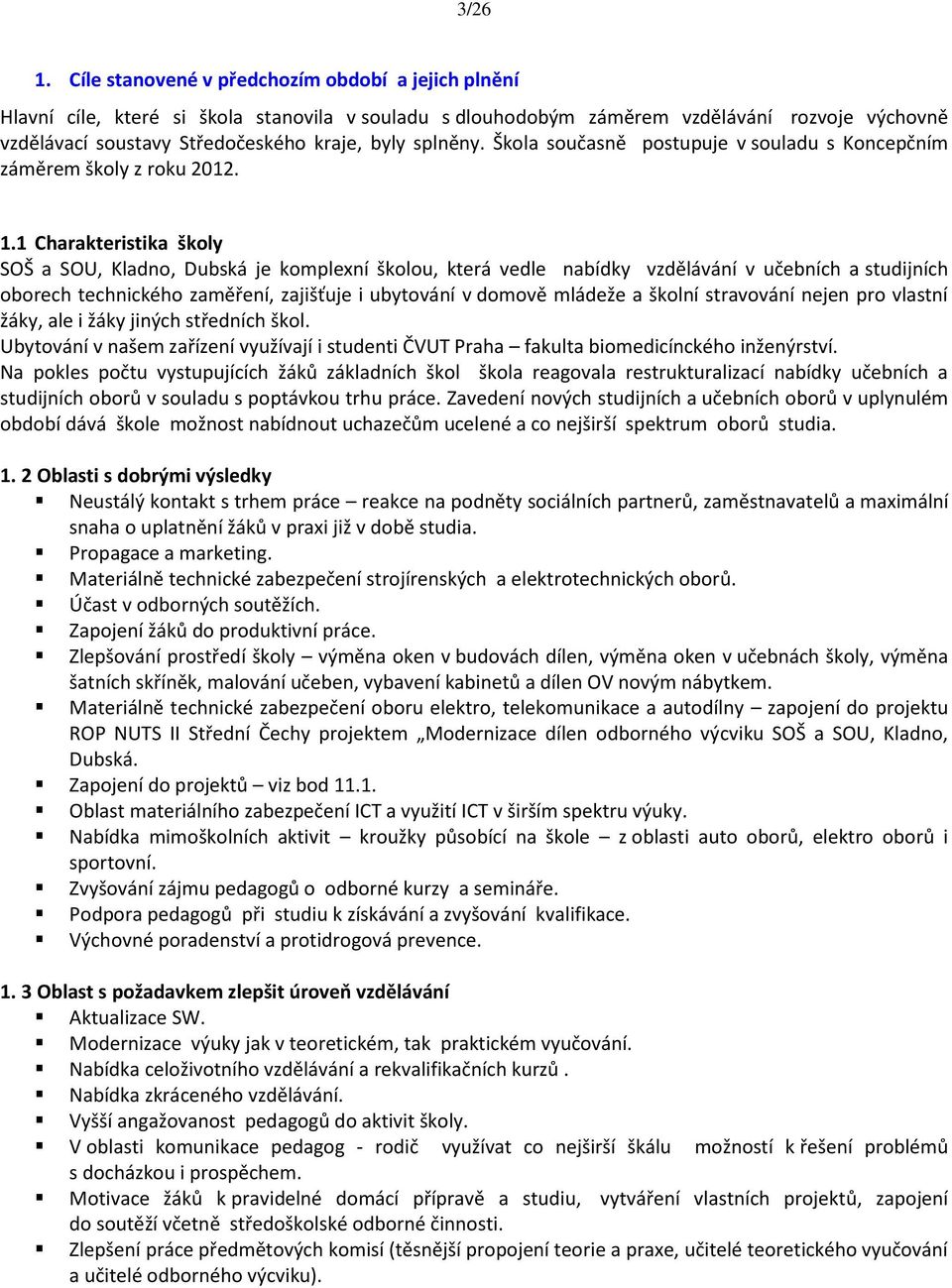 splněny. Škola současně postupuje v souladu s Koncepčním záměrem školy z roku 2012. 1.