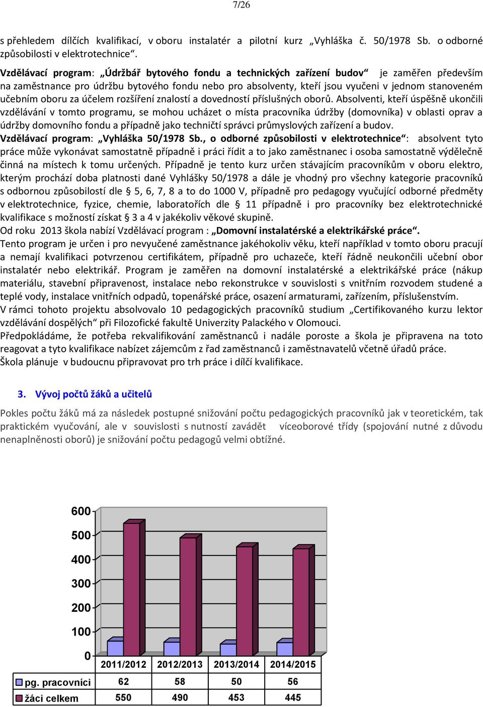 učebním oboru za účelem rozšíření znalostí a dovedností příslušných oborů.