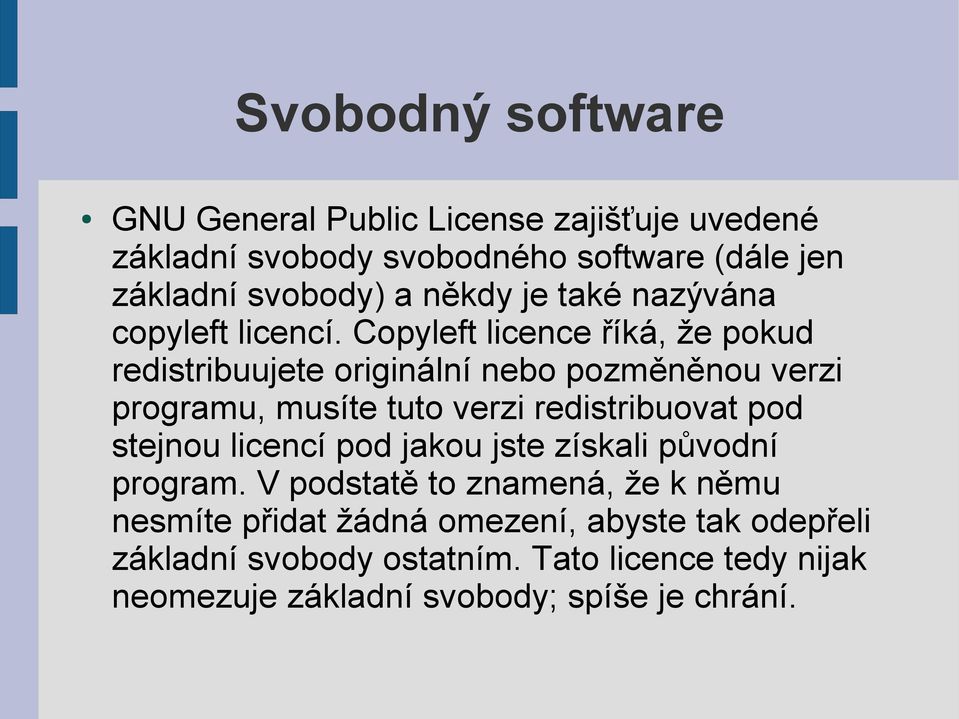 Copyleft licence říká, že pokud redistribuujete originální nebo pozměněnou verzi programu, musíte tuto verzi redistribuovat pod