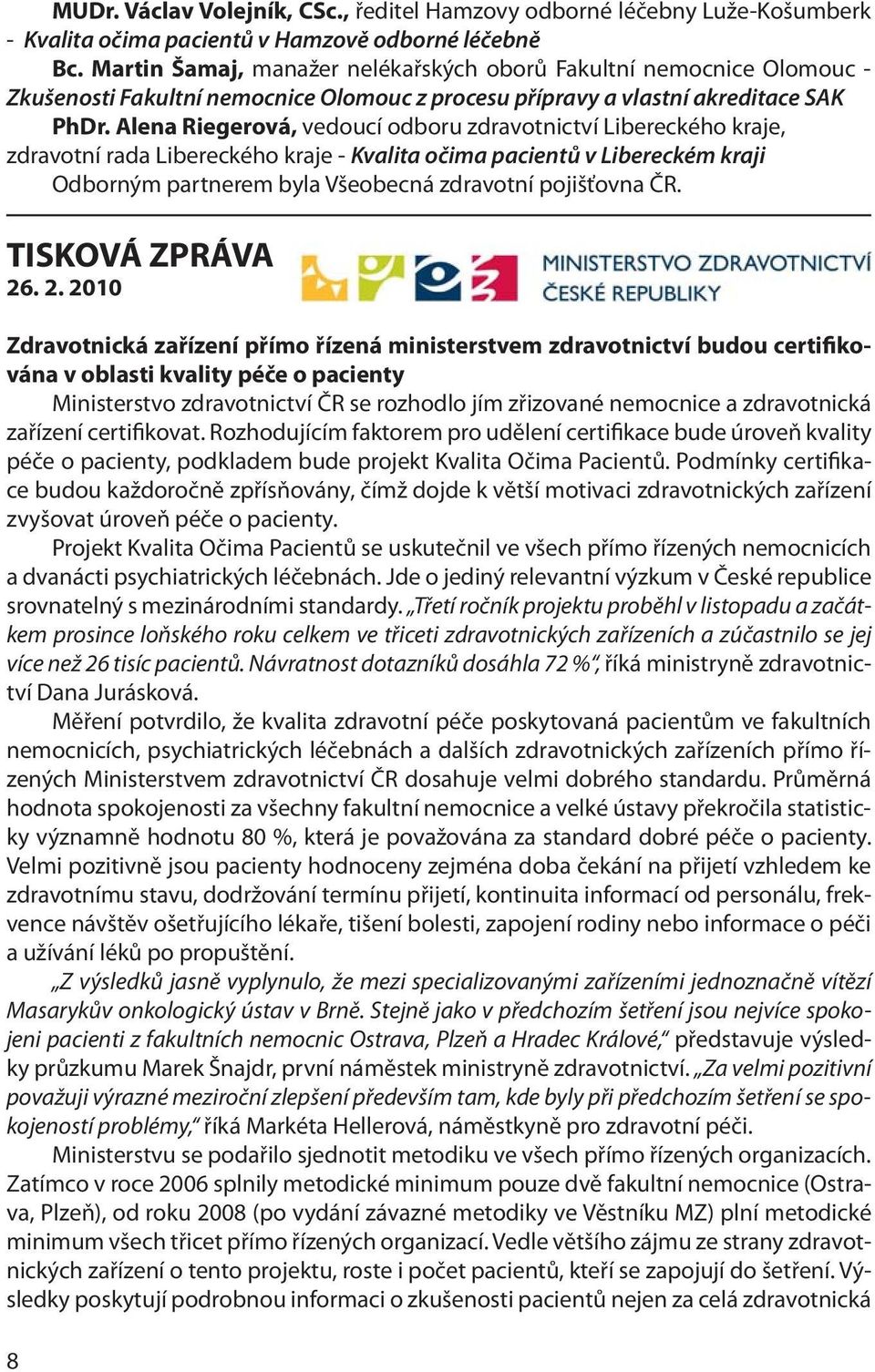 Alena Riegerová, vedoucí odboru zdravotnictví Libereckého kraje, zdravotní rada Libereckého kraje - Kvalita očima pacientů v Libereckém kraji Odborným partnerem byla Všeobecná zdravotní pojišťovna ČR.