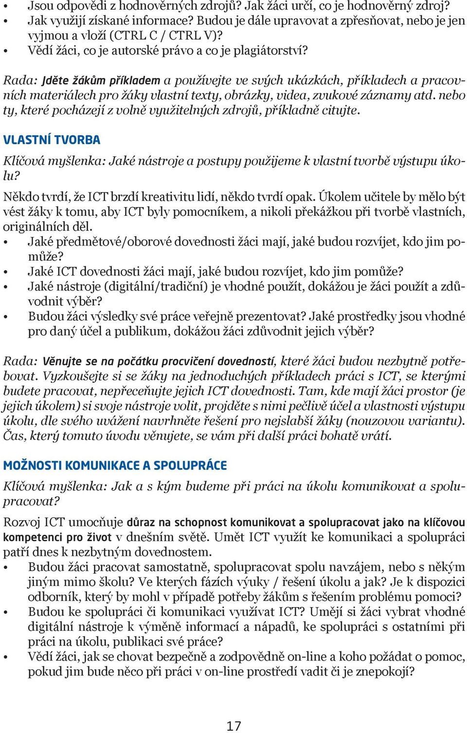 Rada: Jděte žákům příkladem a používejte ve svých ukázkách, příkladech a pracovních materiálech pro žáky vlastní texty, obrázky, videa, zvukové záznamy atd.