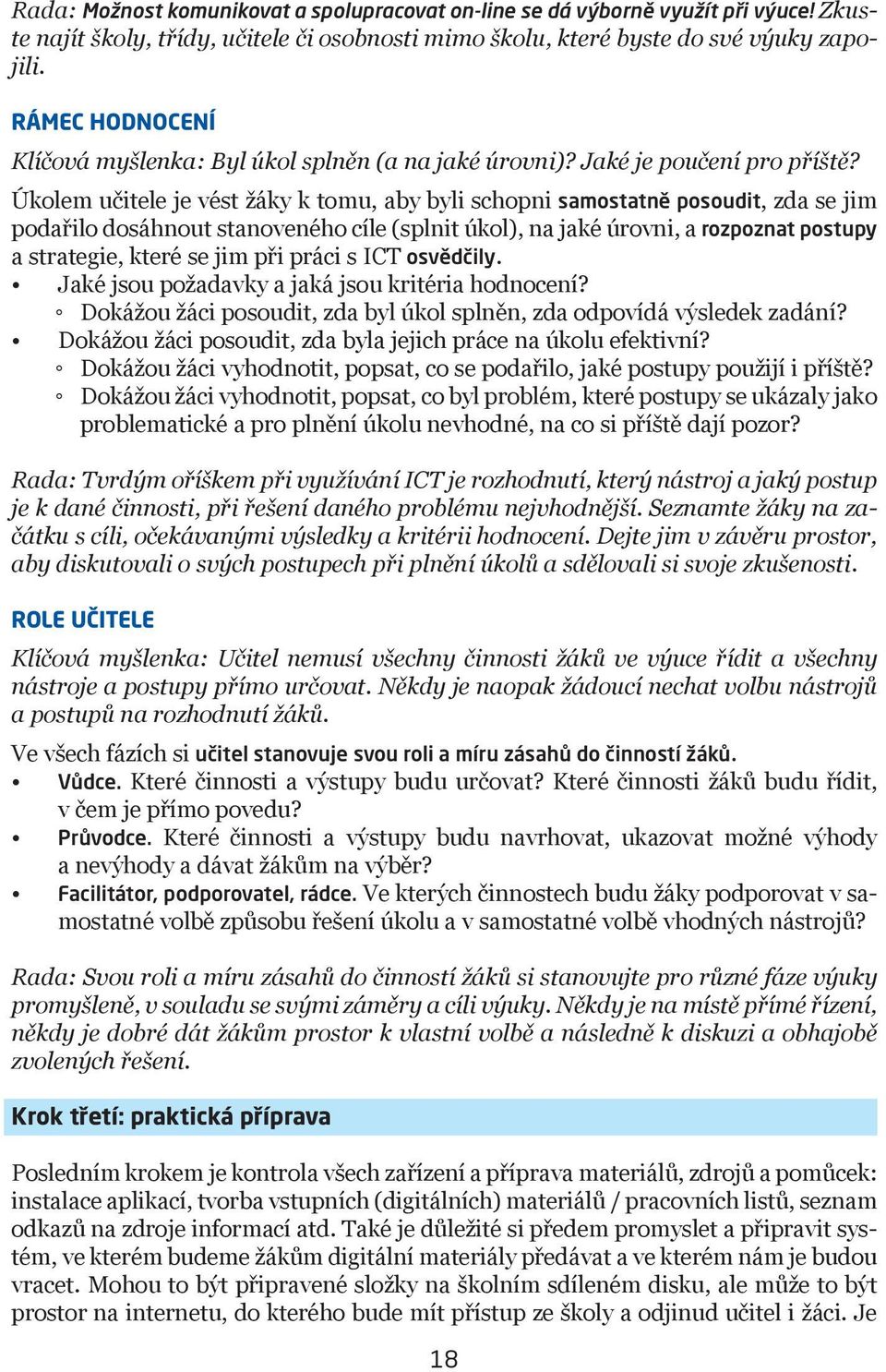 Úkolem učitele je vést žáky k tomu, aby byli schopni samostatně posoudit, zda se jim podařilo dosáhnout stanoveného cíle (splnit úkol), na jaké úrovni, a rozpoznat postupy a strategie, které se jim