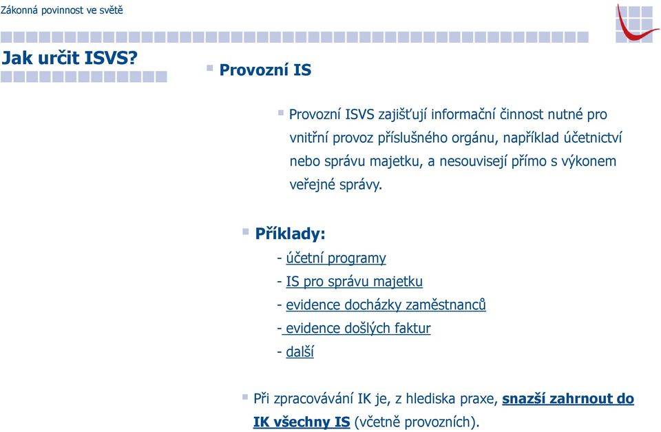 například účetnictví nebo správu majetku, a nesouvisejí přímo s výkonem veřejné správy.